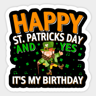 Happy St Patricks Day And Yes It Is My Birthday Sticker